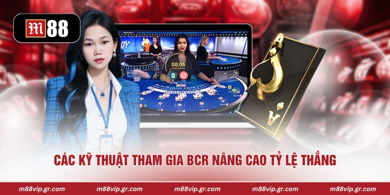 Các kỹ thuật tham gia BCR nâng cao tỷ lệ thắng 