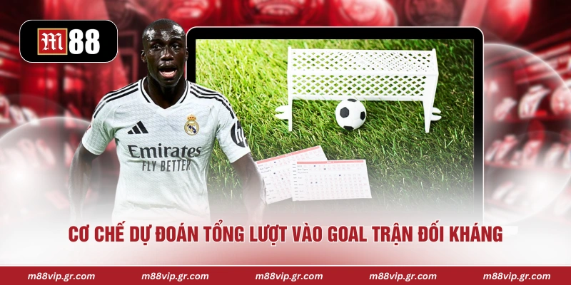 Cơ chế dự đoán tổng lượt vào goal trận đối kháng 