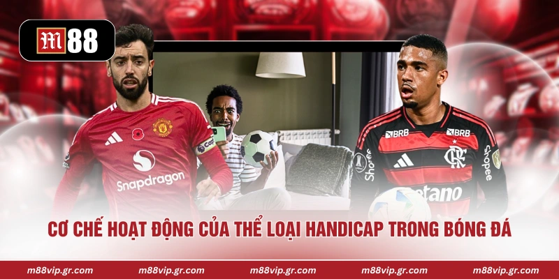 Cơ chế hoạt động của thể loại handicap trong bóng đá 