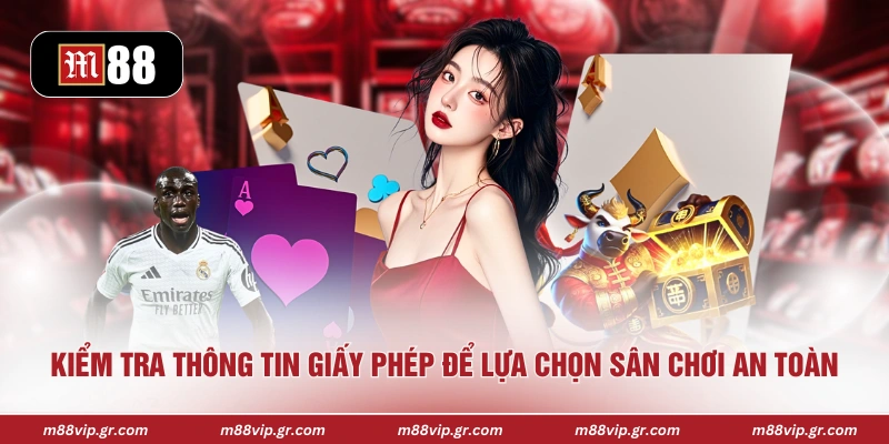 Kiểm tra thông tin giấy phép để lựa chọn sân chơi an toàn