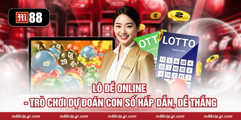 Lô Đề Online - Trò Chơi Dự Đoán Con Số Hấp Dẫn, Dễ Thắng