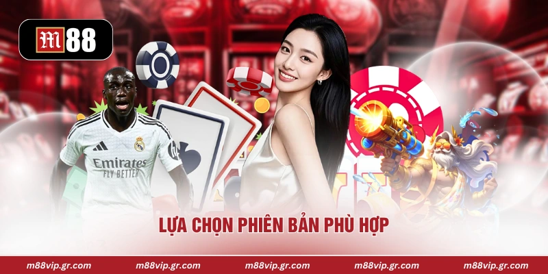 Lựa chọn phiên bản phù hợp 