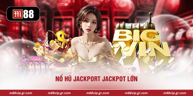 Nổ hũ Jackport jackpot lớn