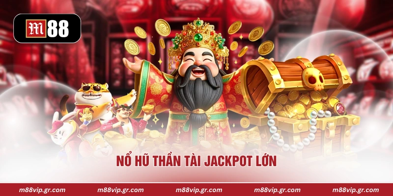 Nổ hũ Thần Tài jackpot lớn
