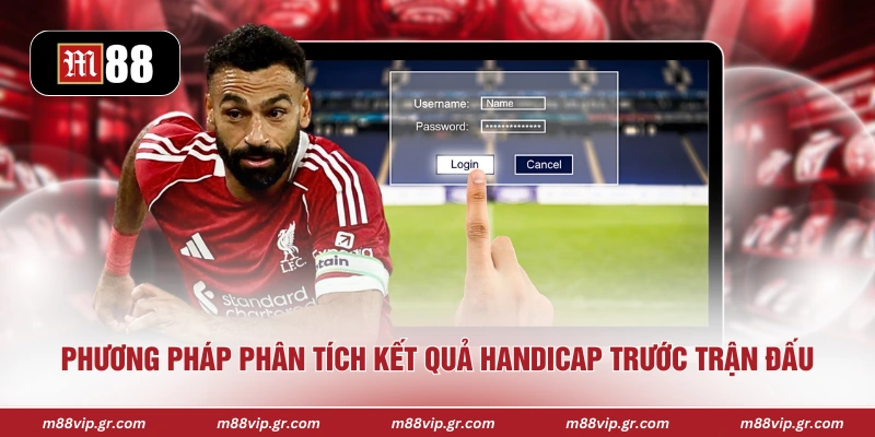 Phương pháp phân tích kết quả handicap trước trận đấu
