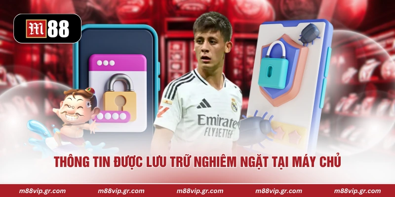 Thông tin được lưu trữ nghiêm ngặt tại máy chủ 