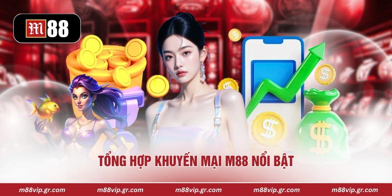 Tổng hợp khuyến mại M88 nổi bật