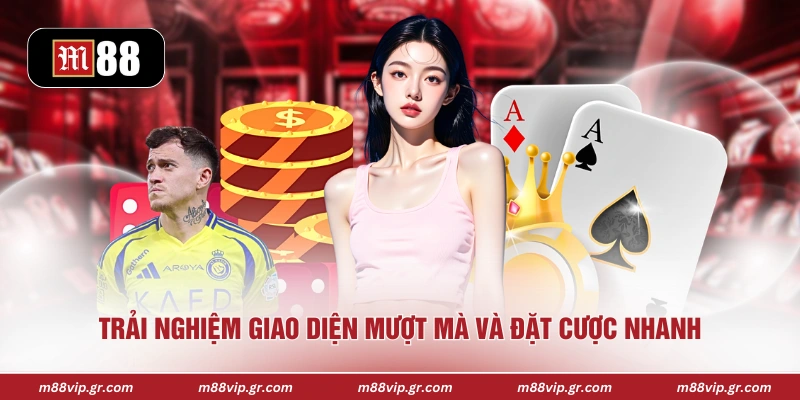 Trải nghiệm giao diện mượt mà và đặt cược nhanh